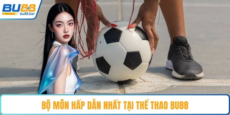 Bộ môn hấp dẫn nhất tại thể thao Bu88