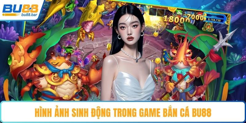 Hình ảnh sinh động trong game bắn cá Bu88