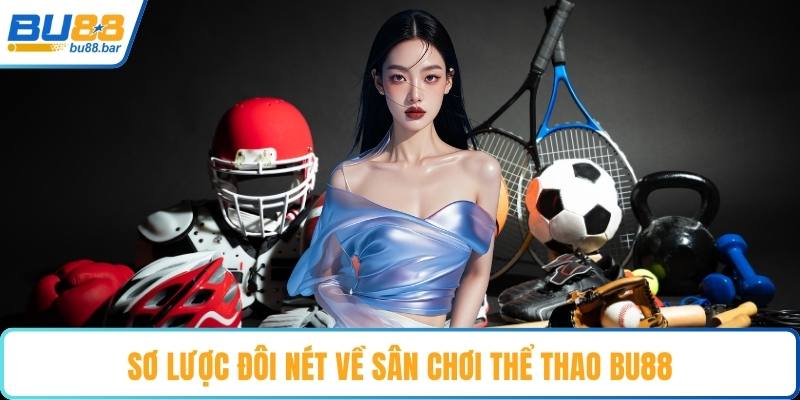 Sơ lược đôi nét về sân chơi thể thao Bu88
