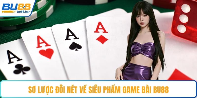 Sơ lược đôi nét về siêu phẩm game bài Bu88